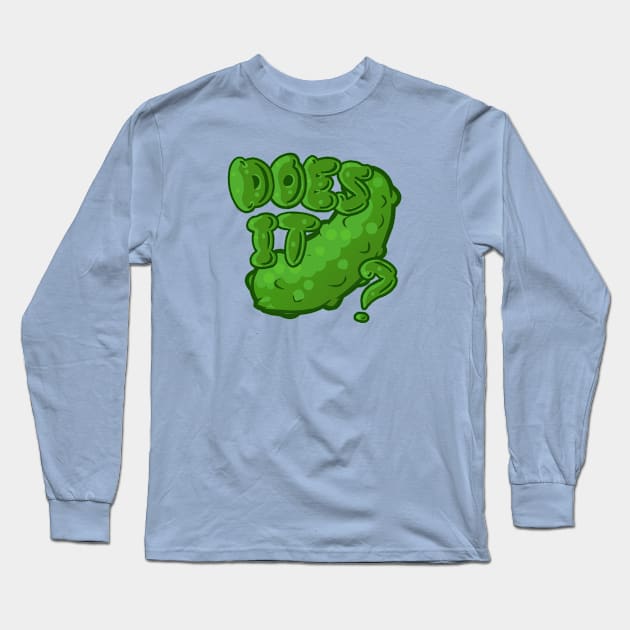 Does It Pickle? Long Sleeve T-Shirt by ScrapyardFilms